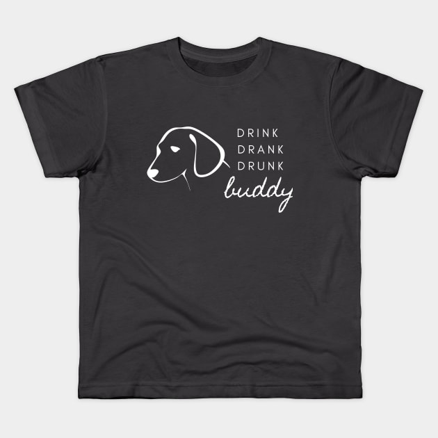 Drink Drank Drunk Buddy- t-shirt Kids T-Shirt by CHARNISTA STUDIO